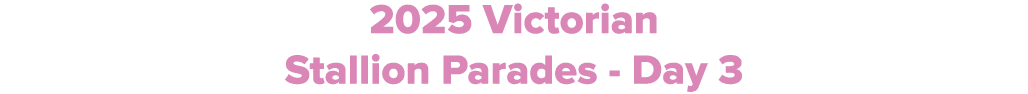 2025 Victorian Stallion Parades Day 3
