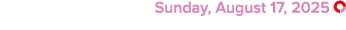  Sunday, August 17, 2025 ￼