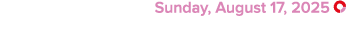  Sunday, August 17, 2025 ￼