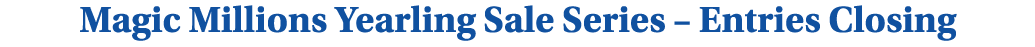 Magic Millions Yearling Sale Series – Entries Closing