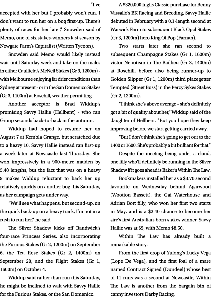  “I’ve accepted with her but I probably won’t run. I don’t want to run her on a bog first up. There’s plenty of races...