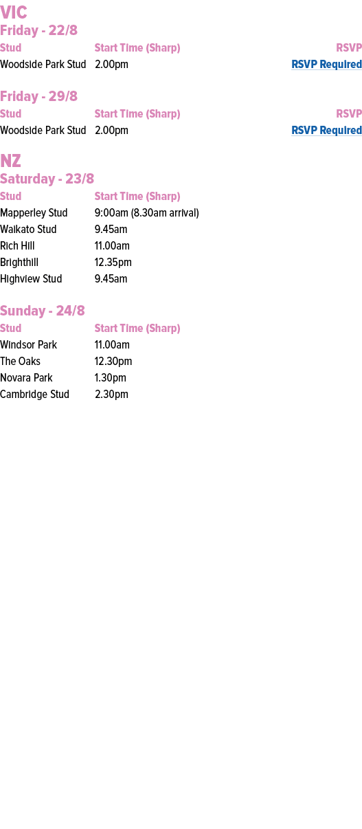 VIC Friday 22/8 Stud Start Time (Sharp) RSVP Woodside Park Stud 2.00pm RSVP Required Friday 29/8 Stud Start Time (Sha...