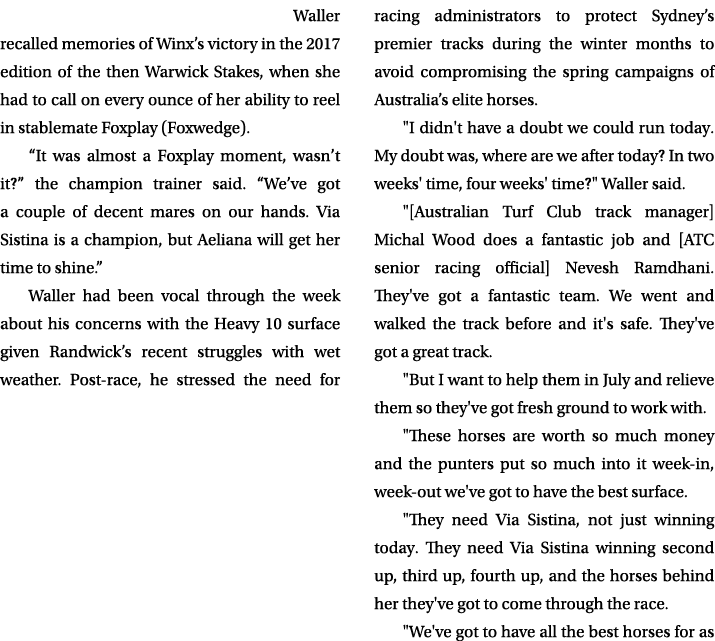  Waller recalled memories of Winx’s victory in the 2017 edition of the then Warwick Stakes, when she had to call on e...