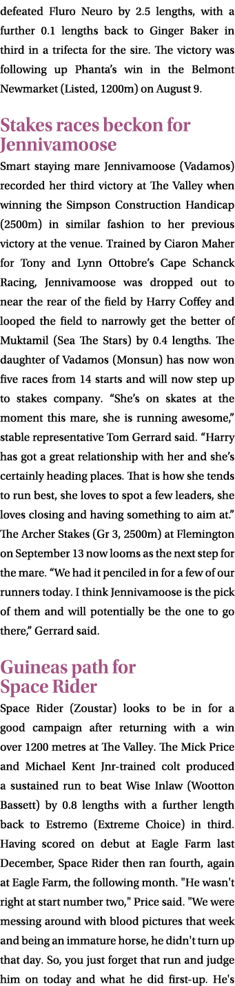 defeated Fluro Neuro by 2.5 lengths, with a further 0.1 lengths back to Ginger Baker in third in a trifecta for the s...