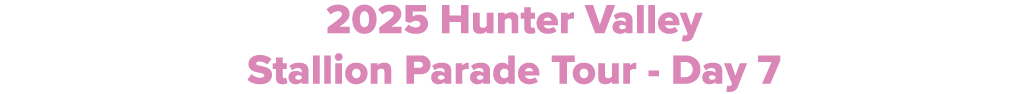 2025 Hunter Valley Stallion Parade Tour Day 7