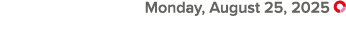  Monday, August 25, 2025 ￼