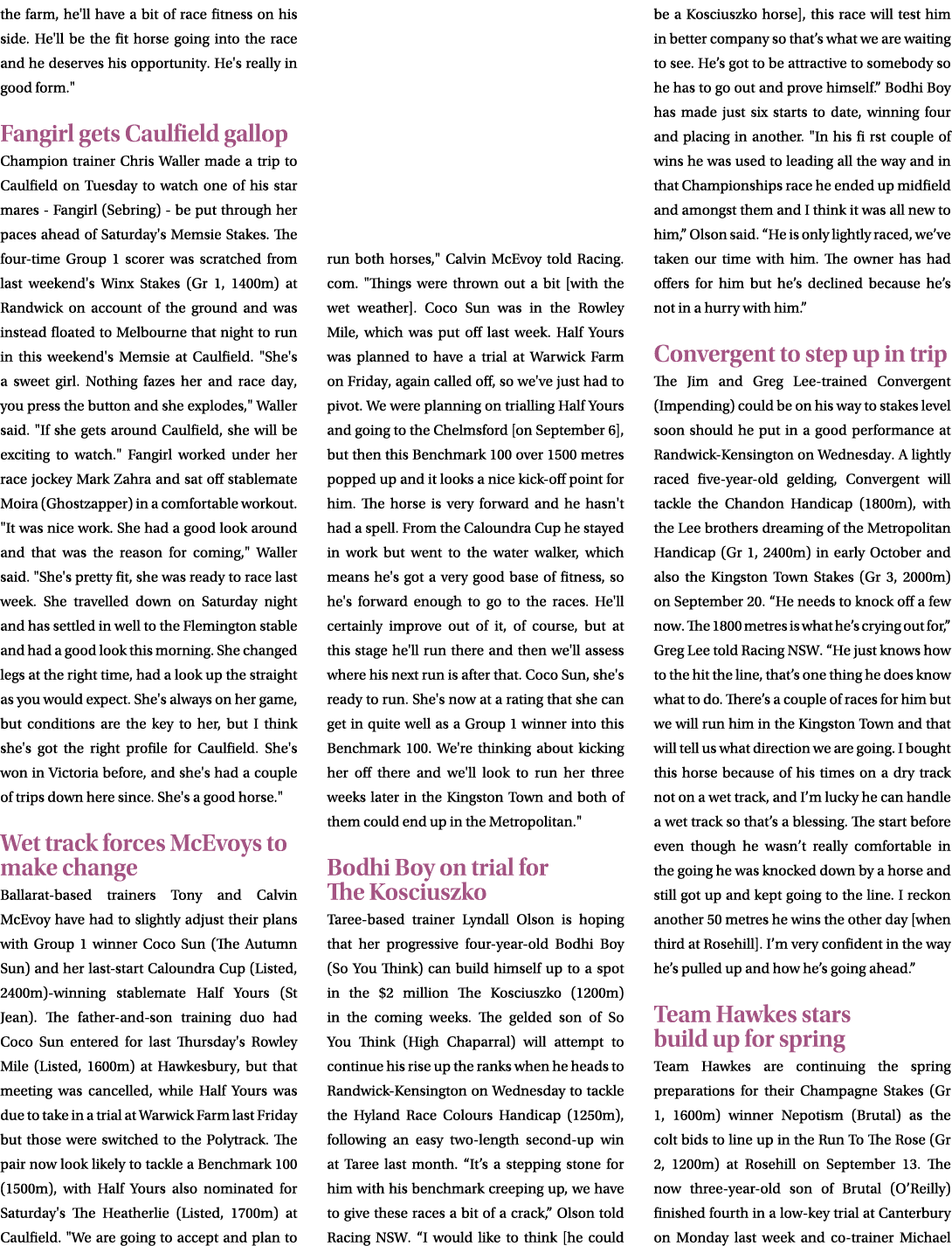 the farm, he'll have a bit of race fitness on his side. He'll be the fit horse going into the race and he deserves hi...