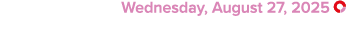  Wednesday, August 27, 2025 ￼