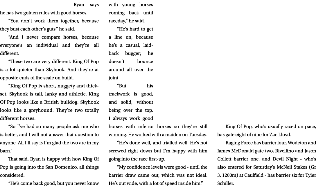Ryan says he has two golden rules with good horses. “You don’t work them together, because they bust each other’s gut...