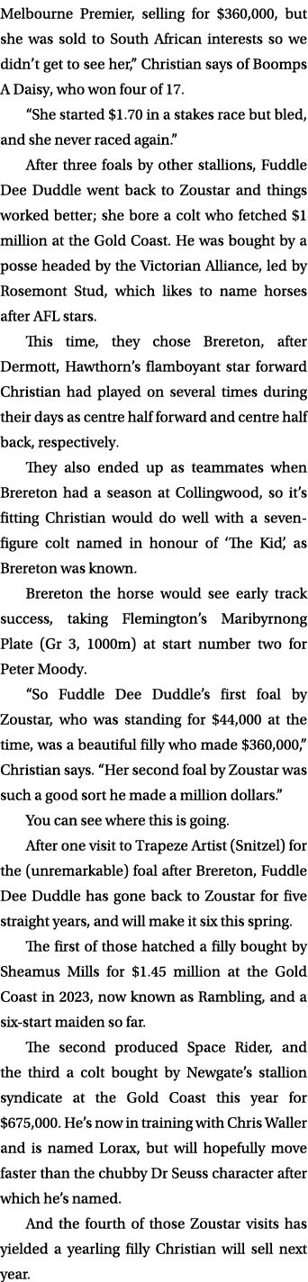 Melbourne Premier, selling for $360,000, but she was sold to South African interests so we didn’t get to see her,” Ch...