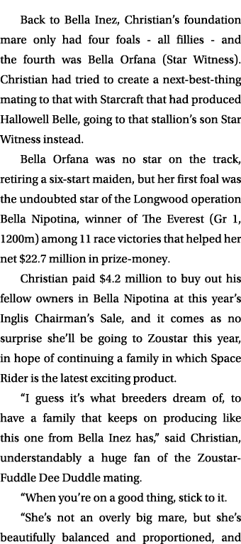 Back to Bella Inez, Christian’s foundation mare only had four foals all fillies and the fourth was Bella Orfana (Star...