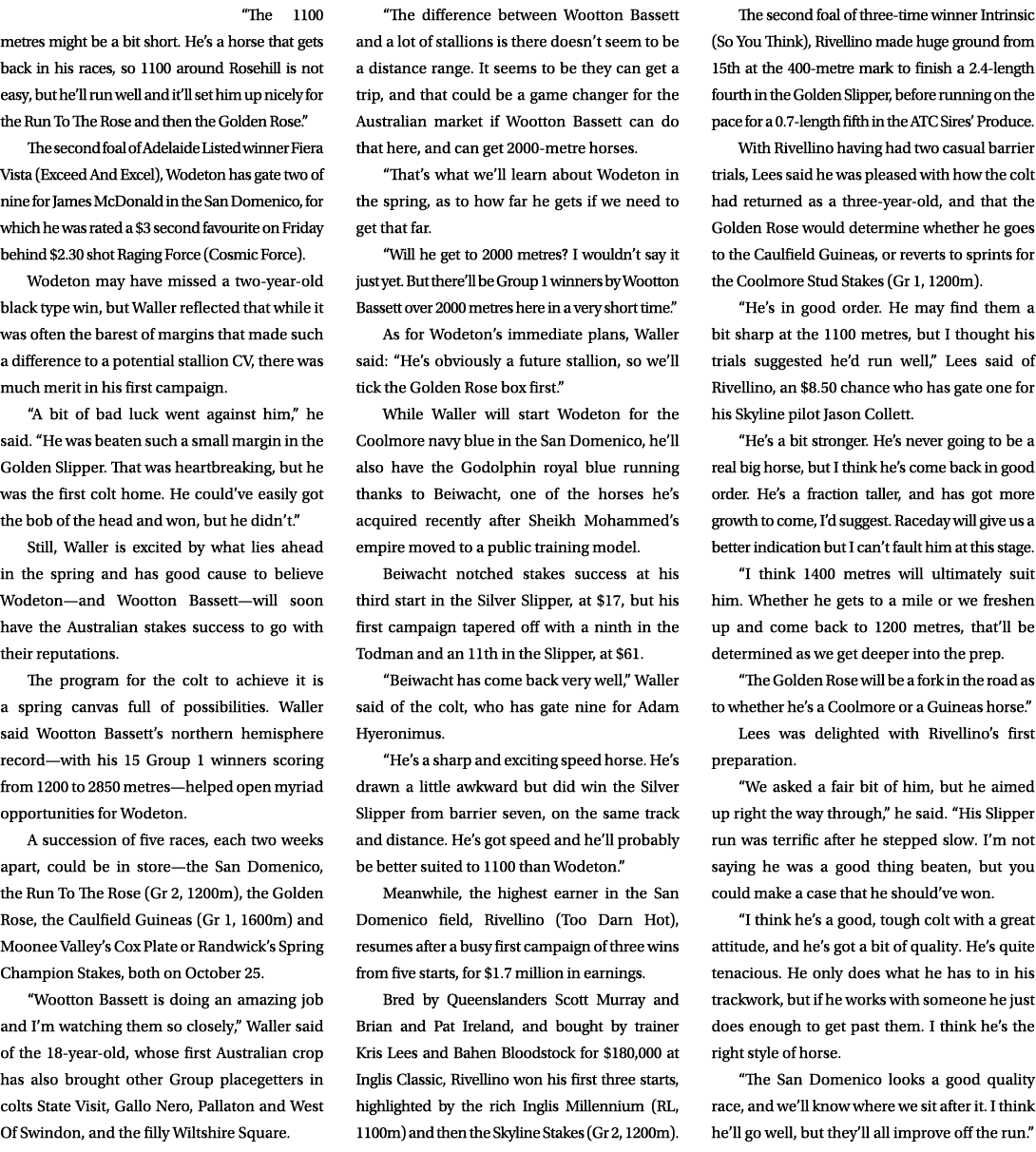 “The 1100 metres might be a bit short. He’s a horse that gets back in his races, so 1100 around Rosehill is not easy,...