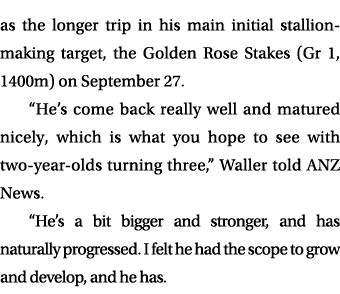 as the longer trip in his main initial stallion making target, the Golden Rose Stakes (Gr 1, 1400m) on September 27. ...