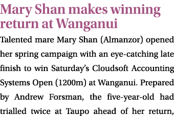 Mary Shan makes winning return at Wanganui Talented mare Mary Shan (Almanzor) opened her spring campaign with an eye ...