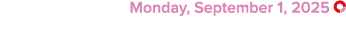  Monday, September 1, 2025 ￼