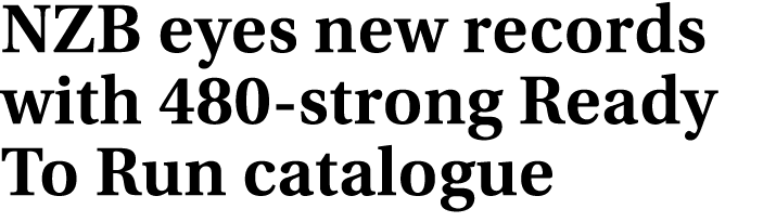 NZB eyes new records with 480 strong Ready To Run catalogue