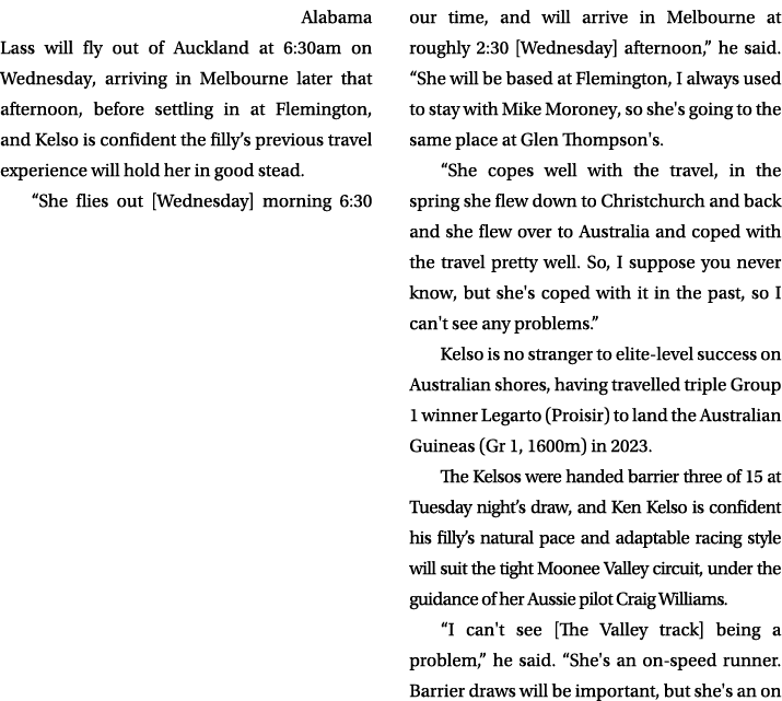  Alabama Lass will fly out of Auckland at 6:30am on Wednesday, arriving in Melbourne later that afternoon, before set...