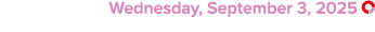  Wednesday, September 3, 2025 ￼