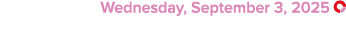  Wednesday, September 3, 2025 ￼