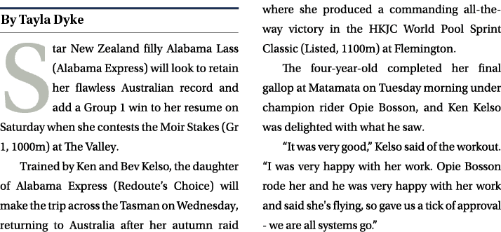 ￼ Star New Zealand filly Alabama Lass (Alabama Express) will look to retain her flawless Australian record and add a ...