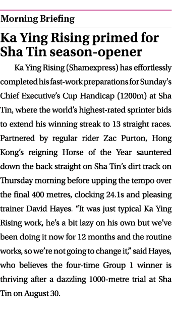  ￼ Ka Ying Rising primed for Sha Tin season opener Ka Ying Rising (Shamexpress) has effortlessly completed his fast w...