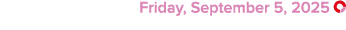  Friday, September 5, 2025 ￼