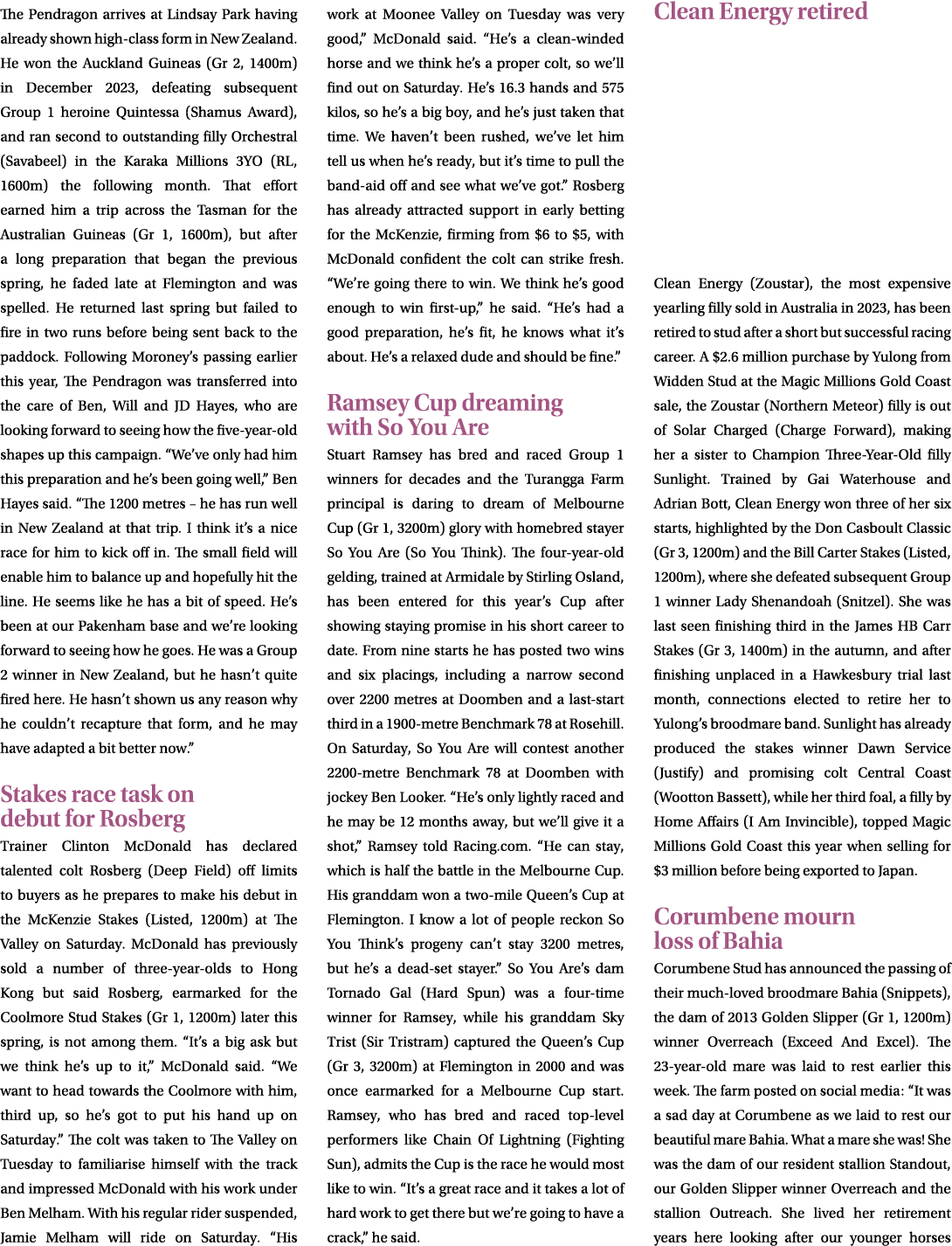 The Pendragon arrives at Lindsay Park having already shown high class form in New Zealand. He won the Auckland Guinea...