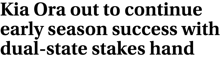 Kia Ora out to continue early season success with dual state stakes hand