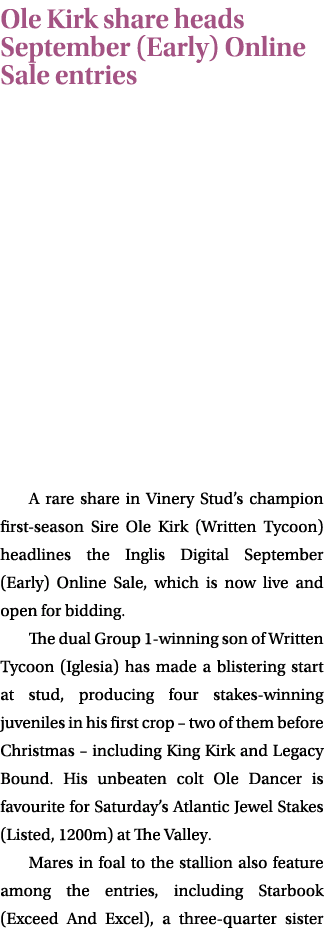 Ole Kirk share heads September (Early) Online Sale entries A rare share in Vinery Stud’s champion first season Sire O...