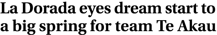 La Dorada eyes dream start to a big spring for team Te Akau