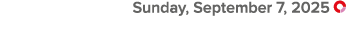  Sunday, September 7, 2025 ￼