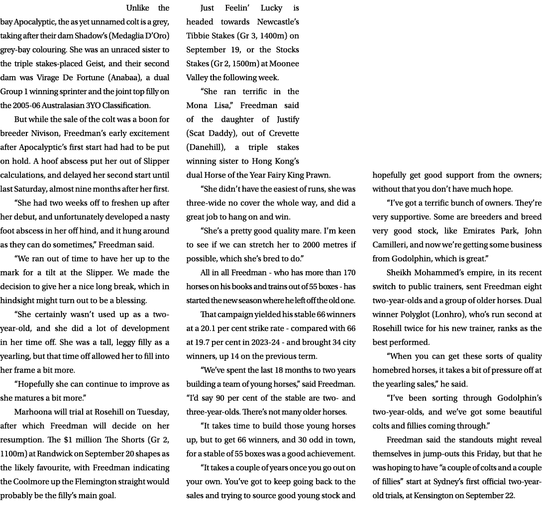 Unlike the bay Apocalyptic, the as yet unnamed colt is a grey, taking after their dam Shadow’s (Medaglia D’Oro) grey ...