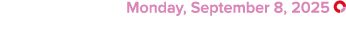  Monday, September 8, 2025 ￼