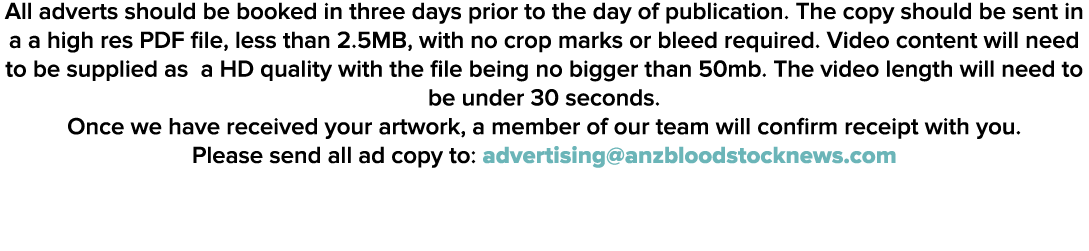 All adverts should be booked in three days prior to the day of publication  The copy should be sent in a a high res P   